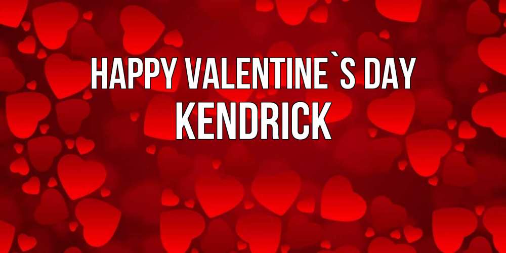 Greetings card с именем, Kendrick Happy Valentine`s Day новые бесплатные открытки на 14 февраля, день всех влюбленных Greetings with text for free download 